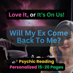 Will My Ex Come Back To Me? - Psyhic Reading